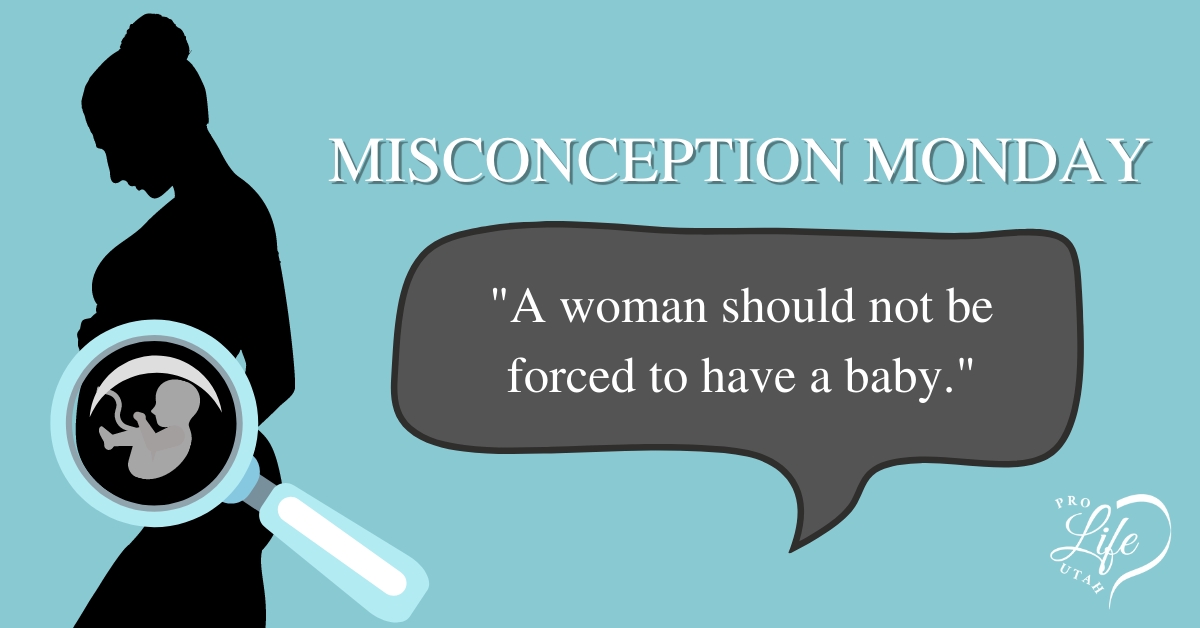 Misconception Monday: A Woman Should Not Be Forced to Have a Baby